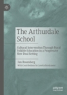The Arthurdale School : Cultural Intervention Through Rural Folklife Education in a Progressive New Deal Setting - Book