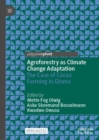Agroforestry as Climate Change Adaptation : The Case of Cocoa Farming in Ghana - Book