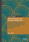 What Do Needle and Syringe Programs Do? : An Assemblic Account of Staff-Client Relationships at Needle Syringe Programs - Book