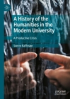 A History of the Humanities in the Modern University : A Productive Crisis - eBook