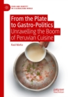 From the Plate to Gastro-Politics : Unravelling the Boom of Peruvian Cuisine - eBook