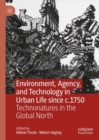 Environment, Agency, and Technology in Urban Life since c.1750 : Technonatures in the Global North - Book
