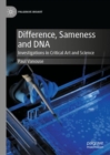 Difference, Sameness and DNA : Investigations in Critical Art and Science - eBook