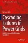 Cascading Failures in Power Grids : Risk Assessment, Modeling, and Simulation - eBook