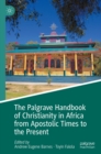 The Palgrave Handbook of Christianity in Africa from Apostolic Times to the Present - eBook