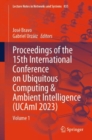 Proceedings of the 15th International Conference on Ubiquitous Computing & Ambient Intelligence (UCAmI 2023) : Volume 1 - Book