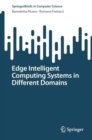 Edge Intelligent Computing Systems in Different Domains - Book