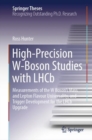 High-Precision W-Boson Studies with LHCb : Measurements of the W Boson's Mass and Lepton Flavour Universality, and Trigger Development for the LHCb Upgrade - eBook