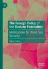 The Foreign Policy of the Russian Federation : Implications for Black Sea Security - Book
