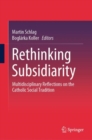 Rethinking Subsidiarity : Multidisciplinary Reflections on the Catholic Social Tradition - eBook