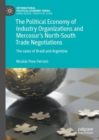 The Political Economy of Industry Organizations and Mercosur's North-South Trade Negotiations : The cases of Brazil and Argentina - Book