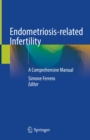 Endometriosis-related Infertility : A Comprehensive Manual - eBook