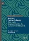 Aesthetic Positive Pedagogy : Aspiring to Empowerment in the Classroom and Beyond - eBook