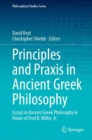 Principles and Praxis in Ancient Greek Philosophy : Essays in Ancient Greek Philosophy in Honor of Fred D. Miller, Jr. - Book