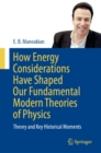 How Energy Considerations Have Shaped Our Fundamental Modern Theories of Physics : Theory and Key Historical Moments - eBook