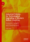 Industrial Policies for Technological Upgrading in Western Balkan Countries : Economic Growth and Development - eBook