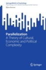 Parallelization : A Theory of Cultural, Economic and Political Complexity - eBook
