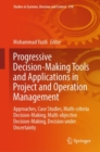 Progressive Decision-Making Tools and Applications in Project and Operation Management : Approaches, Case Studies, Multi-criteria Decision-Making, Multi-objective Decision-Making, Decision under Uncer - eBook