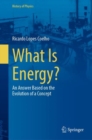 What Is Energy? : An Answer Based on the Evolution of a Concept - Book