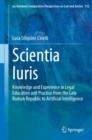 Scientia Iuris : Knowledge and Experience in Legal Education and Practice from the Late Roman Republic to Artificial Intelligence - eBook