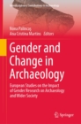 Gender and Change in Archaeology : European Studies on the Impact of Gender Research on Archaeology and Wider Society - eBook