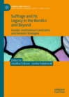 Suffrage and Its Legacy in the Nordics and Beyond : Gender, Institutional Constraints and Feminist Strategies - eBook