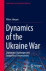 Dynamics of the Ukraine War : Diplomatic Challenges and Geopolitical Uncertainties - Book
