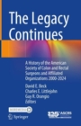 The Legacy Continues : A History of the American Society of Colon and Rectal Surgeons and Affiliated Organizations 2000-2024 - eBook