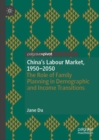 China's Labour Market, 1950-2050 : The Role of Family Planning in Demographic and Income Transitions - eBook