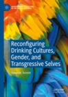 Reconfiguring Drinking Cultures, Gender, and Transgressive Selves - eBook