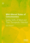 Mild Altered States of Consciousness : Subtle Shifts of Mind and Their Therapeutic Potential - eBook