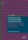 Unveiling Semiotic Codes of Fake News and Misinformation : Contemporary Theories and Practices for Media Professionals - eBook