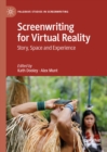 Screenwriting for Virtual Reality : Story, Space and Experience - eBook