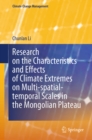 Research on the Characteristics and Effects of Climate Extremes on Multi-spatial-temporal Scales in the Mongolian Plateau - eBook