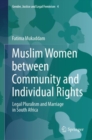 Muslim Women between Community and Individual Rights : Legal Pluralism and Marriage in South Africa - eBook