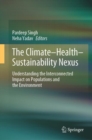 The Climate-Health-Sustainability Nexus : Understanding the Interconnected Impact on Populations and the Environment - eBook