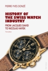 History of the Swiss Watch Industry : From Jacques David to Nicolas Hayek- Third edition - Book