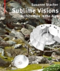 Sublime Visions : Architecture in the Alps - Book