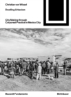 Dwelling Urbanism : City Making through Corporeal Practice in Mexico City - Book