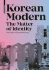 Korean Modern: The Matter of Identity : An Exploration into Modern Architecture in an East Asian Country - Book