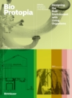 Bioprotopia : Designing the Built Environment with Living Organisms - Book