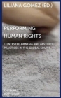 Performing Human Rights - Contested Amnesia and Aesthetic Practices in the Global South - Book