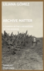 Archive Matter - A Camera in the Laboratory of the Modern - Book