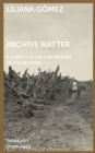 Archive Matter : A Camera in the Laboratory of the Modern - eBook