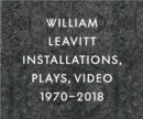 William Leavitt : Installations, Plays, Video, 1970-2018 - Book