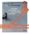 Designing Orientation: Signage Concepts & Wayfinding Systems - Book