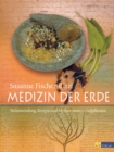 Medizin der Erde : Heilanwendung, Rezepte und Mythen unserer Heilpflanzen - eBook