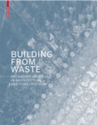 Building from Waste : Recovered Materials in Architecture and Construction - Book