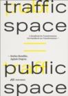 Traffic Space is Public Space : A Handbook for Transformation - Book