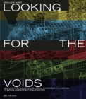 Looking for the Voids : Learning from Asia’s Liminal Urban Spaces as a Foundation to Expand an Architectural Practice - Book